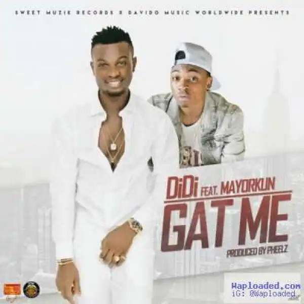 Didi - Gat Me ft. Mayorkun (Prod. By Pheelz)